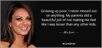Mila Kunis Quote Growing Up Poor I Never Missed Out On Anything My