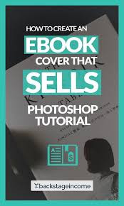 How To Get A Cheap Or Low Cost Ebook Cover Photoshop Tutorial Backstageincome Ebook Cover Ebook Writing Ebook Marketing