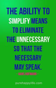 Life Quote The Ability To Simplify Means To Eliminate The Unnecessary Life Quotes Leadership Quotes Inspirational Quotes