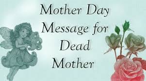 Mother Day Message For Dead Mother Mother Day Message Happy Mother Day Quotes Happy Mothers Day Messages