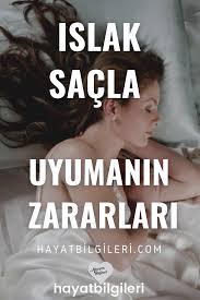Islak Sacla Uyumanin Zararlari Hayat Bilgileri Sac Dogal Cilt Bakimi Saglik