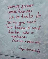 Vamos Fazer Uma Troca Eu Te Trato Do Jeito Que Voce Me Trata E Voce Tenta Nao Ir Embora Assim Co Frases Inspiracionais Frases Inpactantes Frases Sentimentais