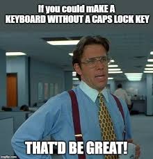 Caps Lock Memes Gifs Imgflip