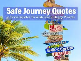 And do come back with that smile meant for only me. 50 Of The Best Safe Journey Quotes To Wish A Traveler Well