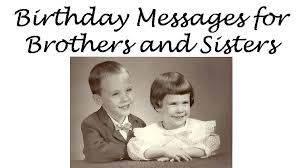 Sentimental Birthday Message For Brother From Sister Birthday Messages To Siblings Brother And Sister Birthday Wishes Birthday Messages Sister Birthday Birthday Wishes For Sister
