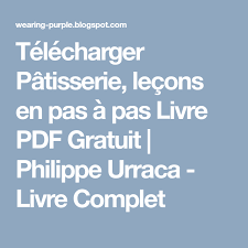 Telecharger Patisserie Lecons En Pas A Pas Livre Pdf Gratuit Philippe Urraca Livre Complet Telechargement Patisserie Pdf Gratuit