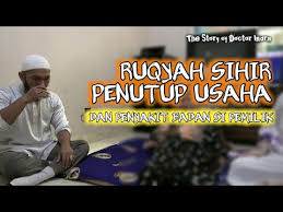 Ruqyah Sihir Penutup Usaha Dan Penyakit Badan Si Pemilik Youtube