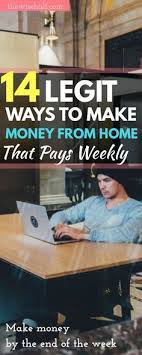 14 Legitimate Ways To Make Money From Home Weekly Payments Work From Home At Your Own Convenient Time Money From Home Earn Money From Home Way To Make Money