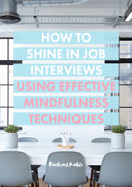 How To Shine In Job Interviews Using Effective Mindfulness Techniques Rachael Kable Job Interview Job Interview Advice Interview Advice