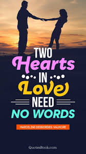 Find, read, and share two hearts quotations. Two Hearts In Love Need No Words Quote By Marceline Desbordes Valmore Quotesbook