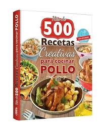 El pollo es una de nuestras carnes favoritas, debido a su versatilidad para cocinarse y porque puede ir en caldos, ensaladas, solito y más. Mas De 500 Recetas Creativas Para Cocinar Pollo Www Aymaralibros Com