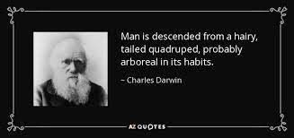 Charles Darwin Quote Man Is Descended From A Hairy Tailed Quadruped Probably Arboreal