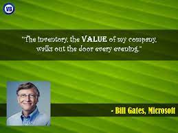 The Inventory The Value Of My Company Walks Out The Door Every Evening Bill Gates Microsoft Walk Out The Door Walk Out Bill Gates