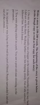 How to write the beginning of a story. Write A Story In 150 To 200 Words The Beginning Of The Story Is Given Below Write The Rough Copy As Brainly In