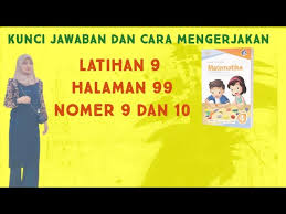 Buku paket matematika kelas 7 kurikulum 2013 revisi 2017 adalah buku pegangan siswa dalam mempelajari materi matematika kelas 7. Kunci Jawaban Dan Cara Mengerjakan Latihan 9 Halaman 99 Matematika Kelas 4 Soal Nomer 9 Dan 10 Youtube