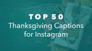 Top 50 Thanksgiving Captions For Instagram Neoreach Blog