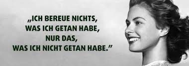 Ich Bereue Nichts Was Ich Getan Habe Nur Das Was Ich Nicht Getan Habe Zitat Ingrid Bergman Inspirierende Zitate Zitate Motivierende Zitate