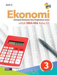Download buku kurikulum 2013 kelas12 sma. Ekonomi Untuk Sma Ma Kelas Xii Kurikulum 2013 Jilid 3 Alam S Belbuk Com