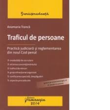 Ce schimbări majore îi vizează pe cei care comit infracțiuni sexuale? Traficul De Persoane Practica Judiciara Si Reglementarea Din Noul Cod Penal Anamaria Tranca