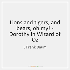 Sometimes, as paula abdul tell us in her songs, opposites do indeed attract. Wizard Of Oz Quotes Lions And Tigers And Bears Oh My