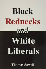 Rushed the beat a little maybe but really i don't know i personally always think of my neck, my back by khia when i see people clutching pearls over things. Black Rednecks And White Liberals Sowell Thomas 9781594031434 Amazon Com Books