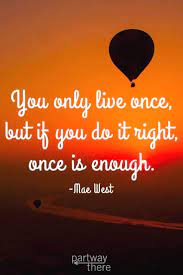 #you only live once quotes. 15 Travel Quotes You Only Live Once But If You Do It Right Once Is Enough Travelquotes Travel Quotes Adventure Earth Quotes Travel Quotes