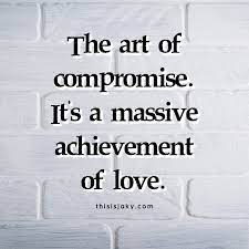 The Art Of Compromise It S A Massive Achievement Of Love Quote Quotes Relationship Quotes Advice Wisdom Www Thisisjaky Relationship Quotes Quotes Wisdom