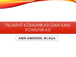 Dalam konteks inilah maka bisa saya nyatakan bahwa filsafat ilmu komunikasi adalah filsafat ilmu yang akan mengkaji: Filsafat Komunikasi Dan Ilmu Komunikasi Ppt Download