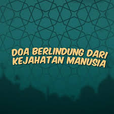 Doa agar terlindung dari kejahatankedzaliman manusia. Video Doa Berlindung Dari Kejahatan Manusia Ramadan Liputan6 Com
