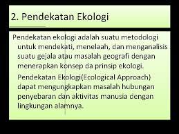 Pendekatan keruangan, pendekatan ekologi, pendekatan kompleks wilayah. Geografi Kata Geografi Berasal Dari Geobumi Dan Grapheinmencitra