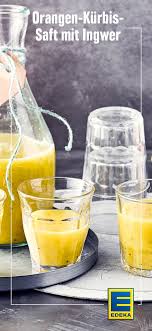 Orangen Kurbis Ingwersaft Rezept Edeka Rezept Kurbis Ingwer Saft Ballaststoffreiche Snacks