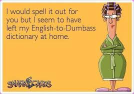 Dumbass Jokes Snarkecards Ecards Funny I Love To Laugh