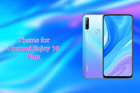 Theme for Huawei Enjoy 10 Plus for ...