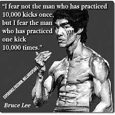 I Fear Not The Man Who Has Practised 10 000 Kicks Once But I Fear The Man Who Has Practised One Kick 10 000 Times Bruce Lee Bruce Lee Quotes Bruce Lee Workout