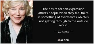 10 years ago10 years ago. Fay Weldon Quote The Desire For Self Expression Afflicts People When They Feel There