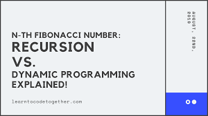 In This Article We Will Learn The Concepts Of Recursion And Dynamic Programming By The Familiar Example Which Is Find Fibonacci Number Fibonacci Learn To Code