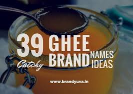 Choosing A Right Name For A Ghee Product Always Attract The More Customers Check Here Creative Ghee Brand Indian Names Ideas F Ghee Butter Brands Catchy Names