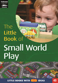 The Little Book of Small World Play: Little Books with Big Ideas (45):  Sharon Ward: Featherstone