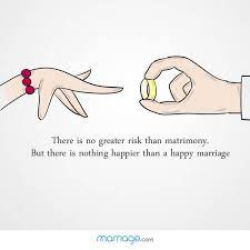 Happy marriages are alive and well. Marriage Quotes There Is No Greater Risk Than Matrimony But