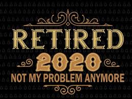 Free download design 2020 version 9. Retired 2020 Svg Retired 2020 Png Retired 2020 Design Retired 2020 Cut File Retirement Gifts For