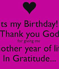Ts My Birthday! Thank You God For Giving Me Other Year Of Lid In  Gratitude... | Happy Birthday To Me Quotes, Birthday Words, Cool Happy  Birthday Images