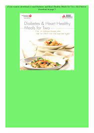 Excess weight causes your heart to work harder and increases the risk for heart disease, high blood pressure, diabetes and high cholesterol. Pdf Free Diabetes And Heart Healthy Meals For Two Book Online