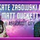 Kate Zasowski + Matt Duckett @ Astronaut City event image