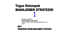 E ekma4414/modul 1 1.35 kunci jawaban tes formatif tes formatif1 1) d sudah jelas, lihat determinan tujuan perusahaan 2) c komponen pokok manajemen strategik terdiri dari lingkungan bisnis, manajemen (dalam hal ini ada kondisi internal perusahaan yang dapat diartikan sebagai profil perusahaan), visi, 3) d 4) a 5) b dan misi perusahaan serta. Tugas Kelompok Manajemen Strategik Bab I Ppt Download
