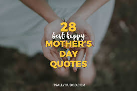 Well, like this mothers day quote says, the god definitely puts a lot of his work and passion while creating the mother's heart. 28 Best Happy Mother S Day Quotes Sayings