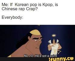 This was my first post and it got all the . Me If Korean Pop Is Kpop Is Chinese Rap Crap Everybody E