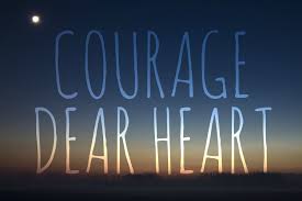 7 courage dear heart famous quotes: Courage Dear Heart