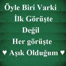 Oyle Biri Var Ki Ilk Goruste Degil Her Goruste Asik Oldugum Guzel Soz Ask Ask Sozleri