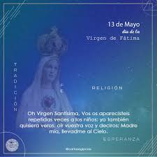 Un dia como hoy la virgen maria se aparecio a tres ninitos de portugal, de un pequeno pueblito. 13 De Mayo Virgen De Fatima