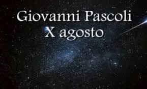 Qual è la notte di san lorenzo quando si festeggia la notte di san lorenzo? X Agosto Di Giovanni Pascoli Testo E Parafrasi Erik Lazzari